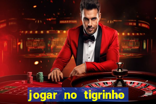 jogar no tigrinho sem deposito